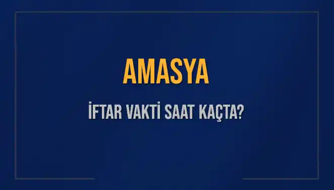 Amasya’da İftar Vakti Ne Zaman? Amasya İftar Saatlerini Keşfedin!