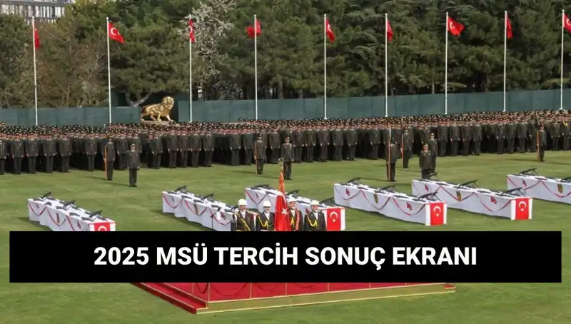 2025 MSÜ Tercih Sonuçları Açıklandı mı? İşte Tüm Detaylar!
