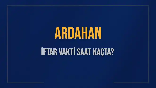 Ardahan'da İftar Saati Ne Zaman? 2025 Takvimi Açıklandı!