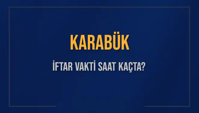 Karabük İftar Vakti: Bugün Hangi Saate İhtiyacınız Var?