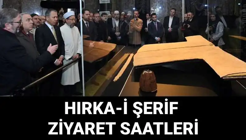 Hırka-i Şerif’i Görmek İçin Ziyaret Günleri ve Saatleri Açıklandı!