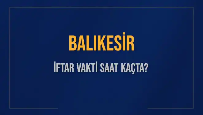 Balıkesir'de İftar Vakti: 3 Mart 2025 İçin Saat Kaçta Okunacak?