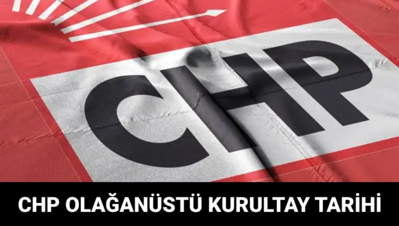 CHP Olağanüstü Kurultayı Ne Zaman? Adaylar ve Detaylar Açıklanıyor!