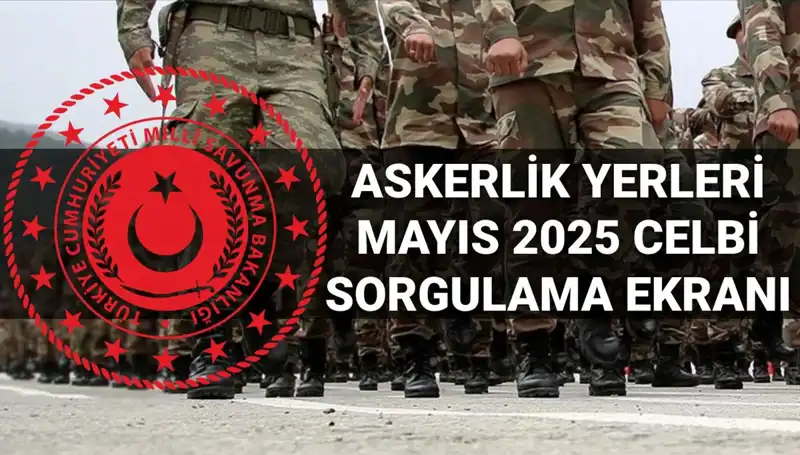 Mayıs 2025 Askerlik Yerleri Sorgulama: MSB Açıklama Tarihleri ve Süreci