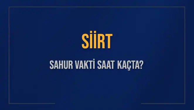 Siirt’te Sahur Vakti: 2025 Takvimine Göre Saatler Belli Oldu