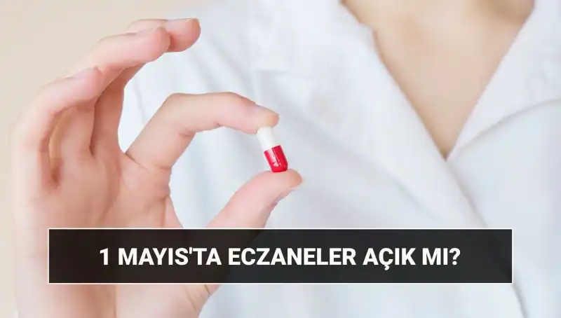 1 Mayıs Eczaneler Açık mı? Türkiye'de Çalışacak mı?