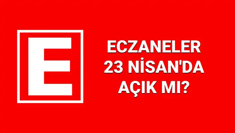 23 Nisan’da Eczaneler Açık Mı? Nöbetçi Eczaneler Hakkında Ayrıntılar