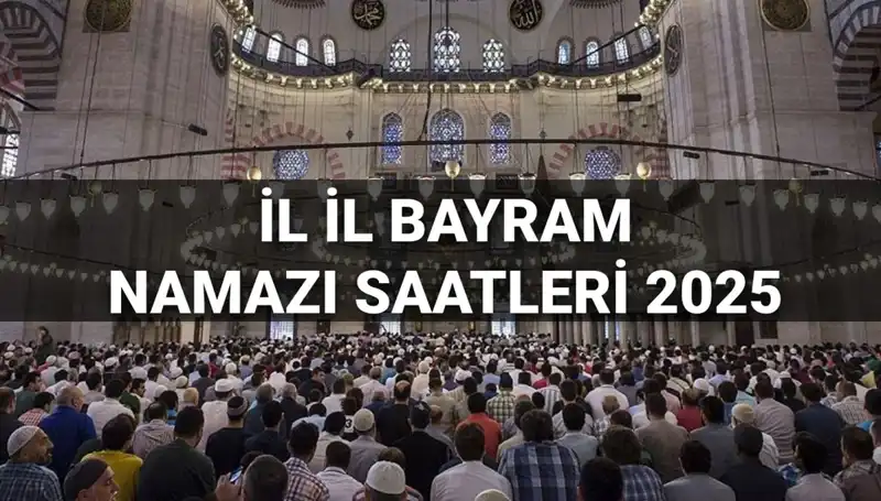 2025 Bayram Namazı Saatleri: Tüm İllerde Hangi Saatte Kılınacak?