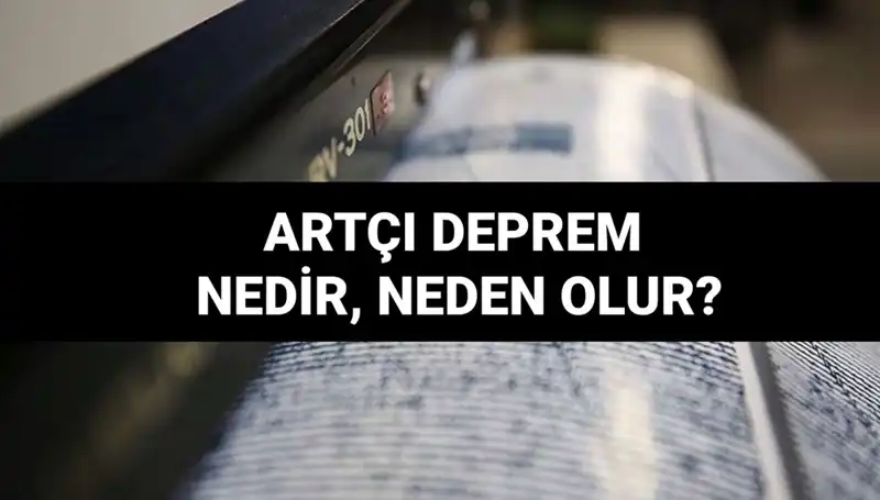 Artçı Deprenmler: Nedenleri ve Süreleri Üzerine Bilmeniz Gerekenler