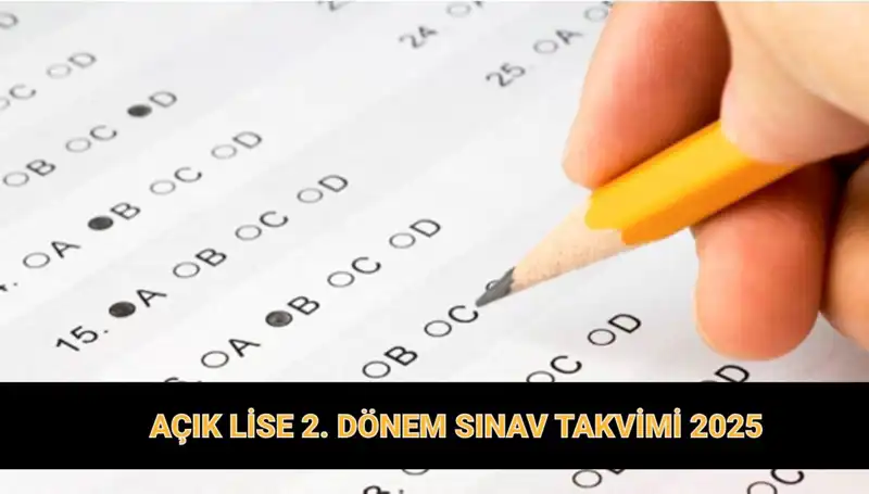 2025 Açık Lise 2. Dönem Sınav Günleri ve Giriş Belgeleri Açıklandı