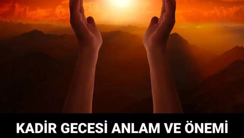 Kadir Gecesi'nin Derin Anlamı ve Önemi: Müslümanlar İçin Neden Bu Kadar Kıymetli?